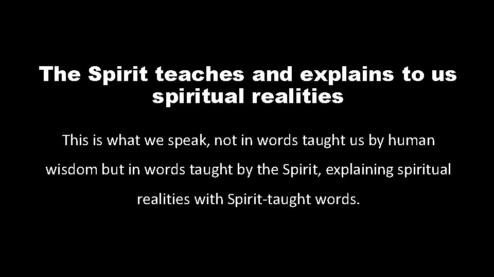 The Spirit teaches and explains to us spiritual realities This is what we speak,