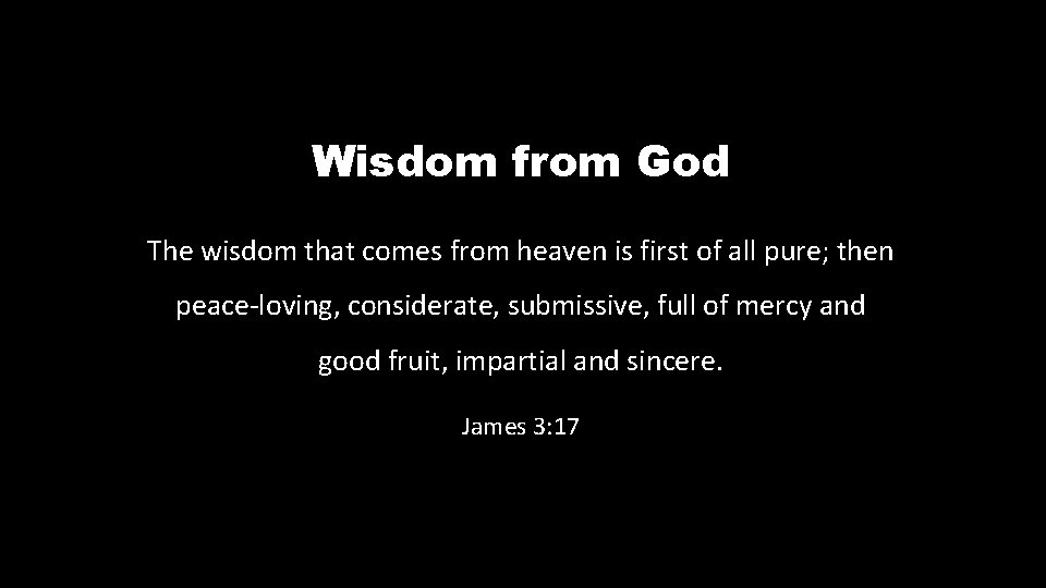 Wisdom from God The wisdom that comes from heaven is first of all pure;