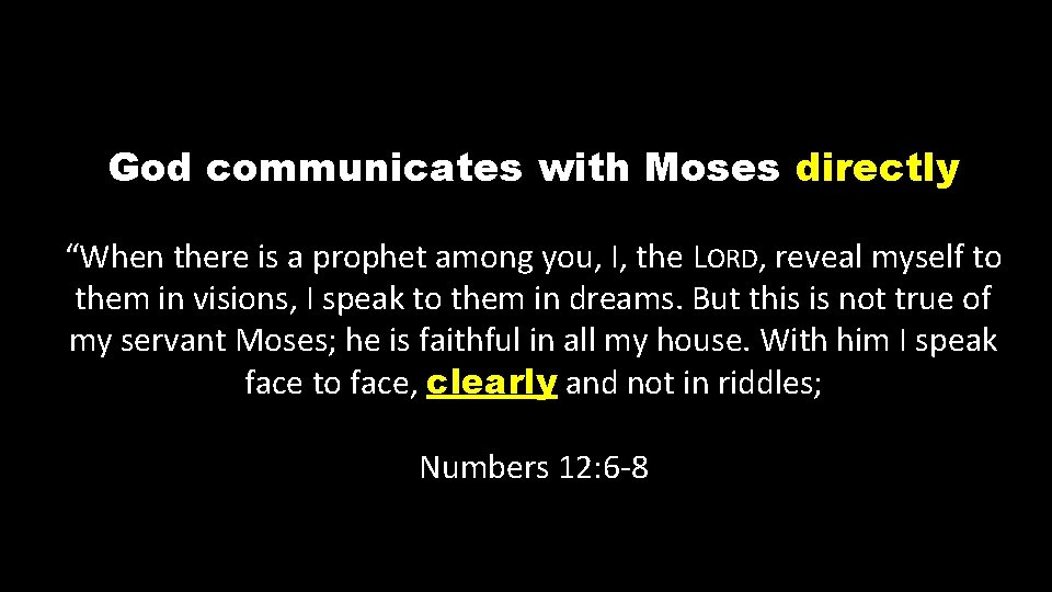 God communicates with Moses directly “When there is a prophet among you, I, the