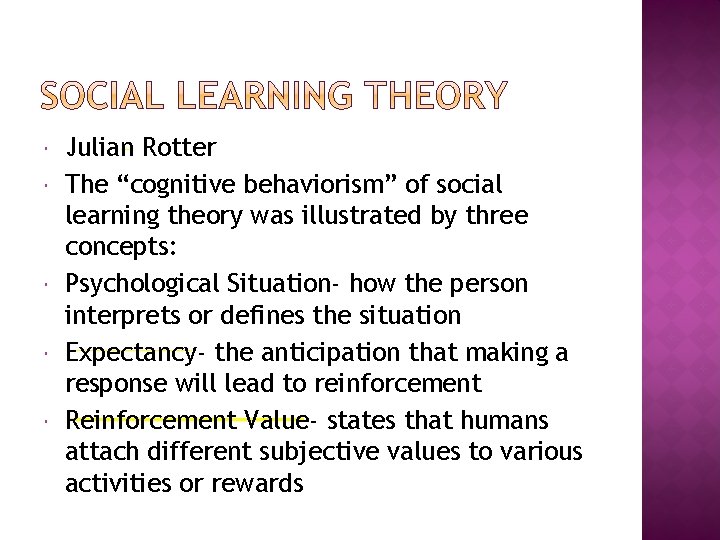  Julian Rotter The “cognitive behaviorism” of social learning theory was illustrated by three
