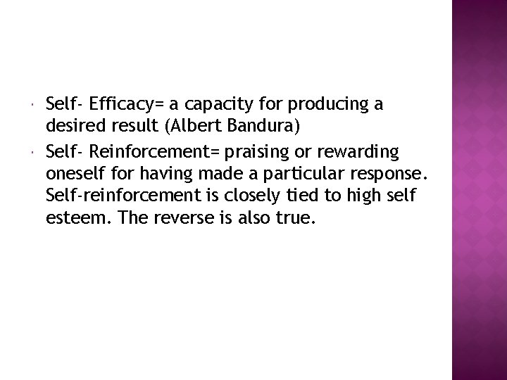  Self- Efficacy= a capacity for producing a desired result (Albert Bandura) Self- Reinforcement=