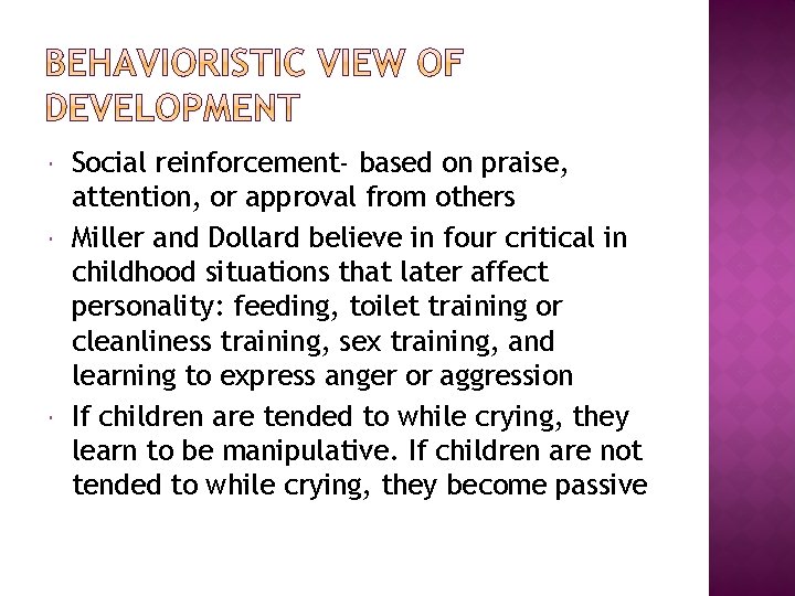  Social reinforcement- based on praise, attention, or approval from others Miller and Dollard