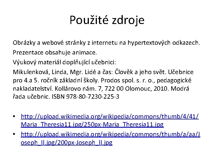 Použité zdroje Obrázky a webové stránky z internetu na hypertextových odkazech. Prezentace obsahuje animace.