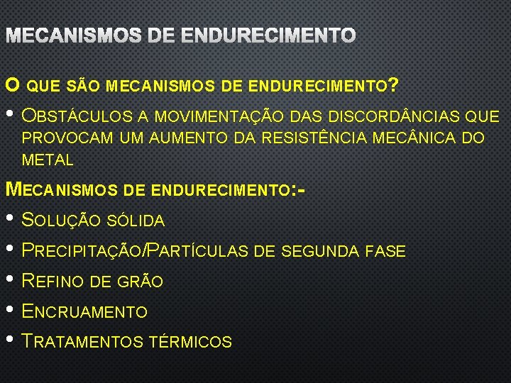 MECANISMOS DE ENDURECIMENTO O QUE SÃO MECANISMOS DE ENDURECIMENTO? • OBSTÁCULOS A MOVIMENTAÇÃO DAS