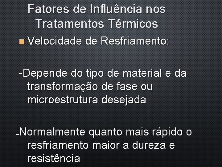 Fatores de Influência nos Tratamentos Térmicos n Velocidade de Resfriamento: -Depende do tipo de