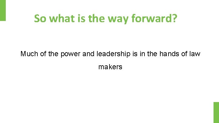 So what is the way forward? Much of the power and leadership is in