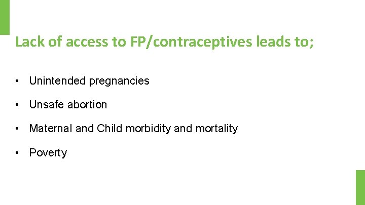 Lack of access to FP/contraceptives leads to; • Unintended pregnancies • Unsafe abortion •