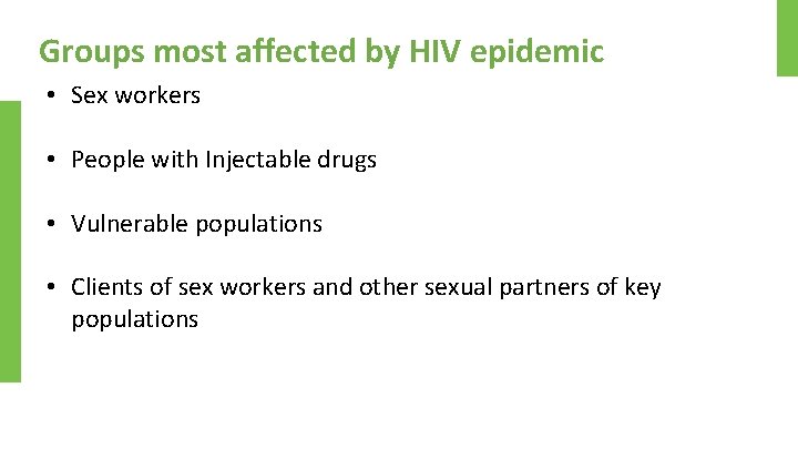 Groups most affected by HIV epidemic • Sex workers • People with Injectable drugs