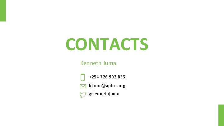 CONTACTS Kenneth Juma +254 726 902 835 kjuma@aphrc. org @kennethjuma 