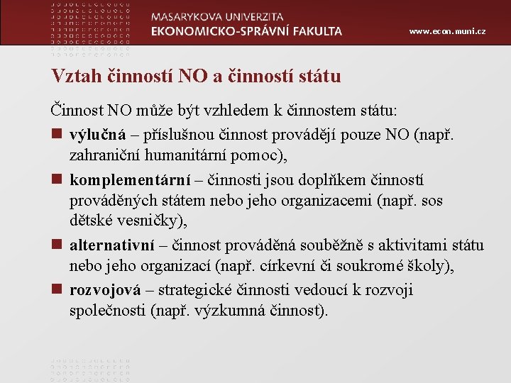 www. econ. muni. cz Vztah činností NO a činností státu Činnost NO může být