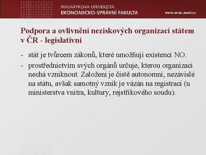 www. econ. muni. cz Podpora a ovlivnění neziskových organizací státem v ČR - legislativní