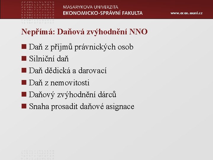 www. econ. muni. cz Nepřímá: Daňová zvýhodnění NNO n Daň z příjmů právnických osob