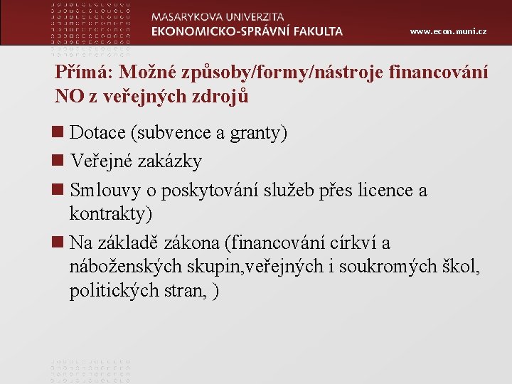 www. econ. muni. cz Přímá: Možné způsoby/formy/nástroje financování NO z veřejných zdrojů n Dotace