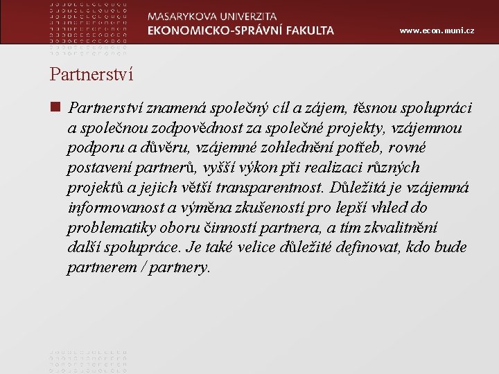 www. econ. muni. cz Partnerství n Partnerství znamená společný cíl a zájem, těsnou spolupráci