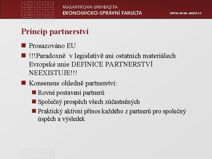 www. econ. muni. cz Princip partnerství n Prosazováno EU n !!!Paradoxně v legislativě ani