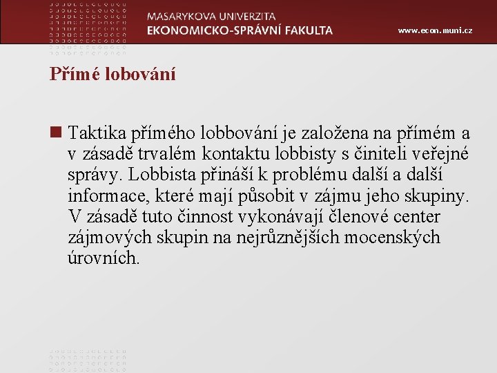 www. econ. muni. cz Přímé lobování n Taktika přímého lobbování je založena na přímém