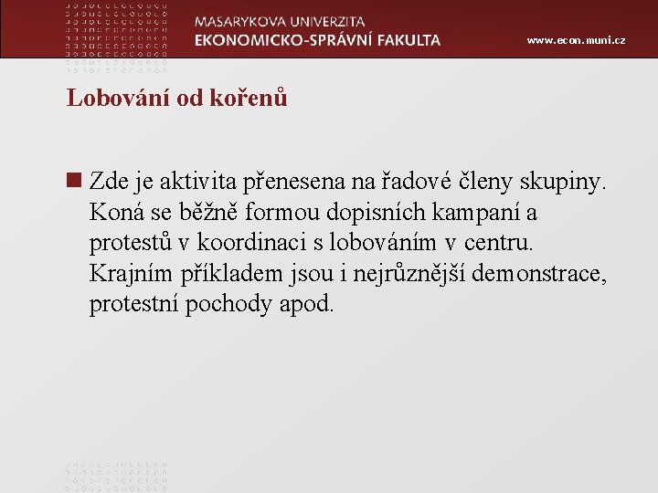 www. econ. muni. cz Lobování od kořenů n Zde je aktivita přenesena na řadové