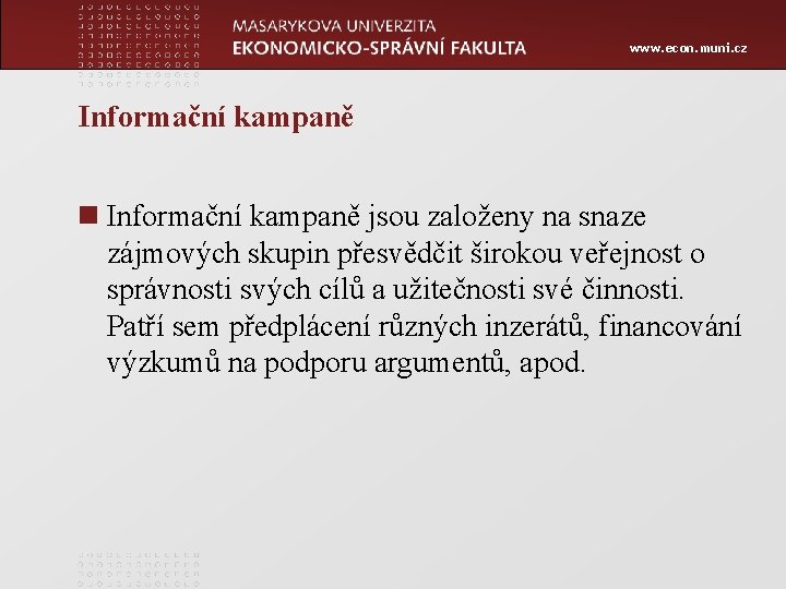 www. econ. muni. cz Informační kampaně n Informační kampaně jsou založeny na snaze zájmových