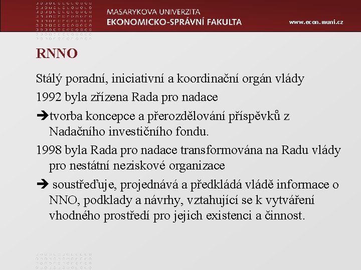 www. econ. muni. cz RNNO Stálý poradní, iniciativní a koordinační orgán vlády 1992 byla