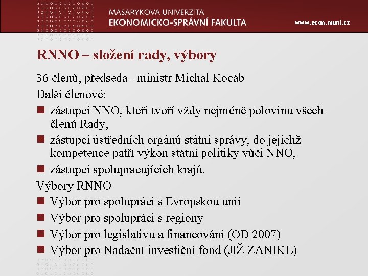 www. econ. muni. cz RNNO – složení rady, výbory 36 členů, předseda– ministr Michal