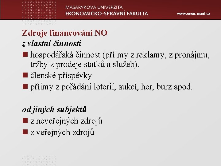 www. econ. muni. cz Zdroje financování NO z vlastní činnosti n hospodářská činnost (příjmy