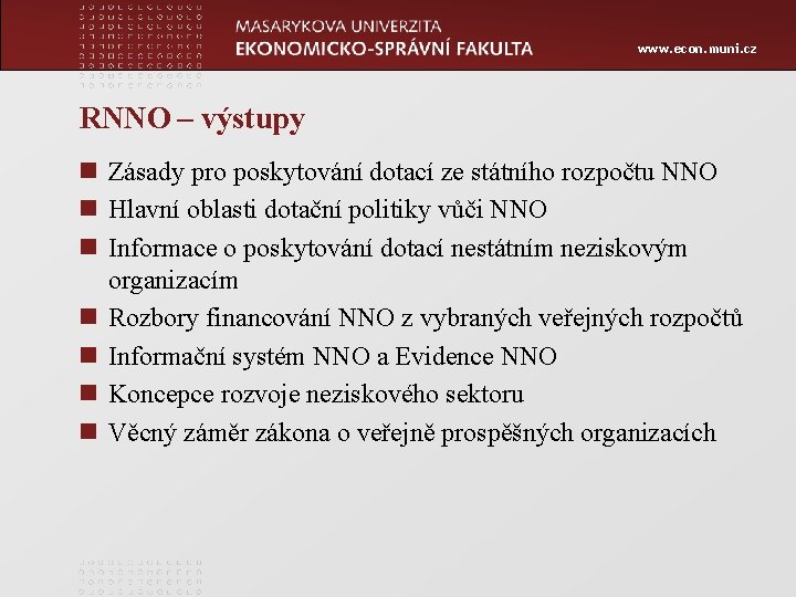 www. econ. muni. cz RNNO – výstupy n Zásady pro poskytování dotací ze státního