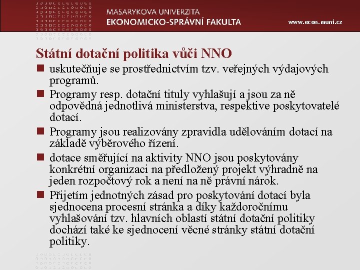 www. econ. muni. cz Státní dotační politika vůči NNO n uskutečňuje se prostřednictvím tzv.
