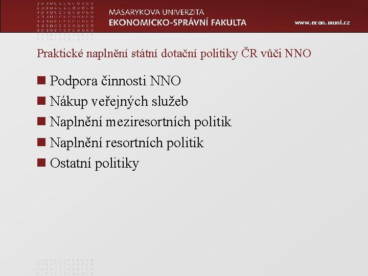 www. econ. muni. cz Praktické naplnění státní dotační politiky ČR vůči NNO n Podpora