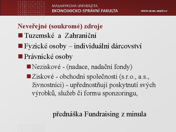 www. econ. muni. cz Neveřejné (soukromé) zdroje n Tuzemské a Zahraniční n Fyzické osoby