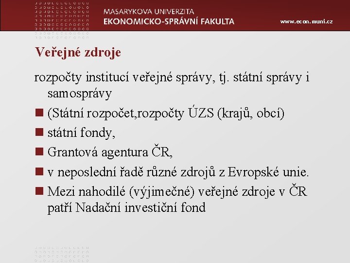 www. econ. muni. cz Veřejné zdroje rozpočty institucí veřejné správy, tj. státní správy i