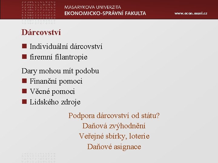 www. econ. muni. cz Dárcovství n Individuální dárcovství n firemní filantropie Dary mohou mít