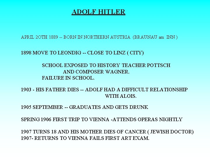 ADOLF HITLER APRIL 2 OTH 1889 -- BORN IN NORTHERN AUSTRIA (BRAUNAU am INN