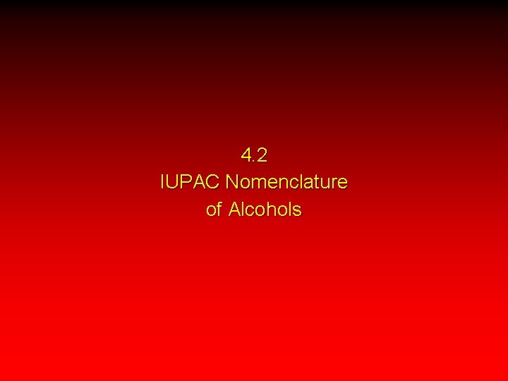 4. 2 IUPAC Nomenclature of Alcohols 