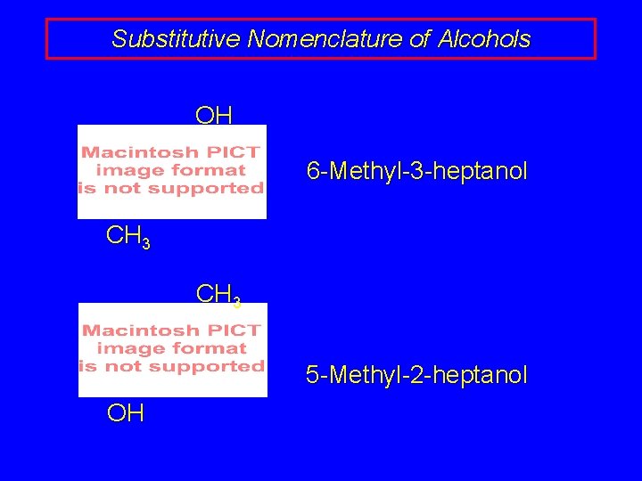 Substitutive Nomenclature of Alcohols OH 6 -Methyl-3 -heptanol CH 3 5 -Methyl-2 -heptanol OH