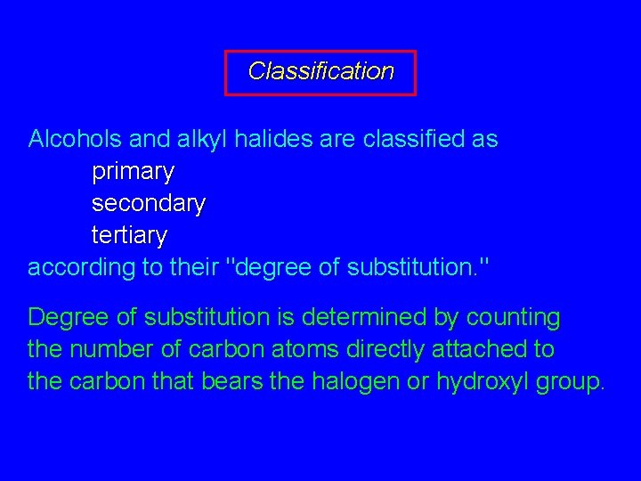 Classification Alcohols and alkyl halides are classified as primary secondary tertiary according to their
