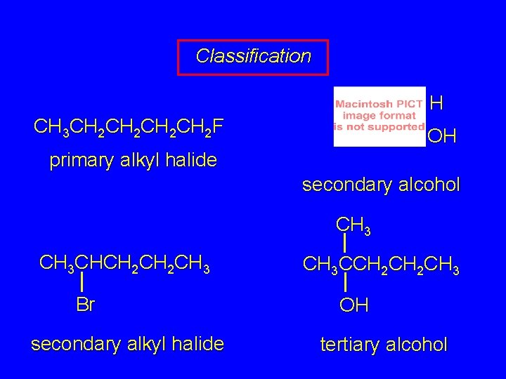 Classification H CH 3 CH 2 CH 2 F OH primary alkyl halide secondary
