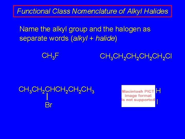 Functional Class Nomenclature of Alkyl Halides Name the alkyl group and the halogen as