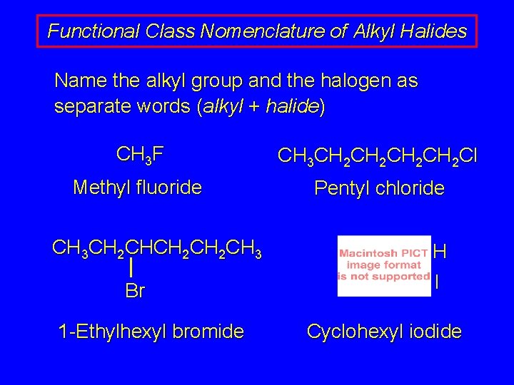 Functional Class Nomenclature of Alkyl Halides Name the alkyl group and the halogen as