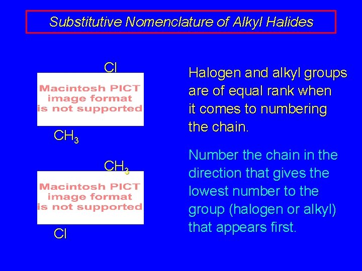 Substitutive Nomenclature of Alkyl Halides Cl CH 3 Cl Halogen and alkyl groups are