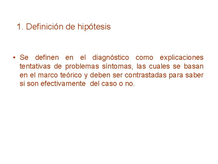 1. Definición de hipótesis • Se definen en el diagnóstico como explicaciones tentativas de