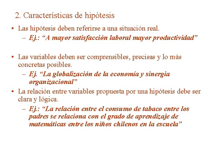 2. Características de hipótesis • Las hipótesis deben referirse a una situación real. –