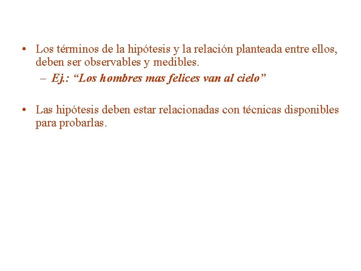  • Los términos de la hipótesis y la relación planteada entre ellos, deben