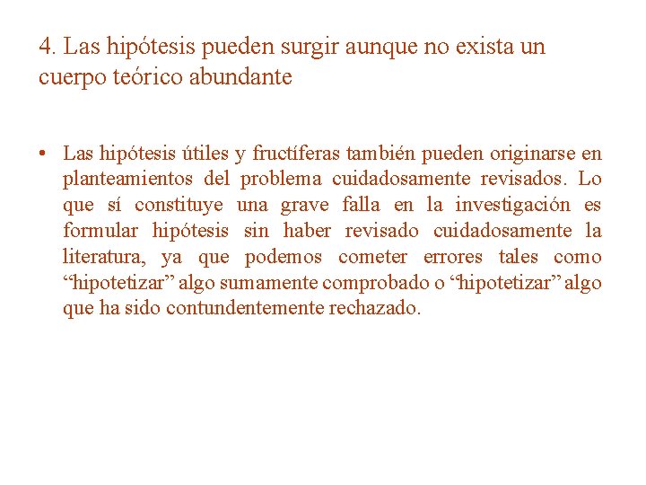 4. Las hipótesis pueden surgir aunque no exista un cuerpo teórico abundante • Las