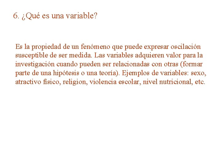 6. ¿Qué es una variable? Es la propiedad de un fenómeno que puede expresar