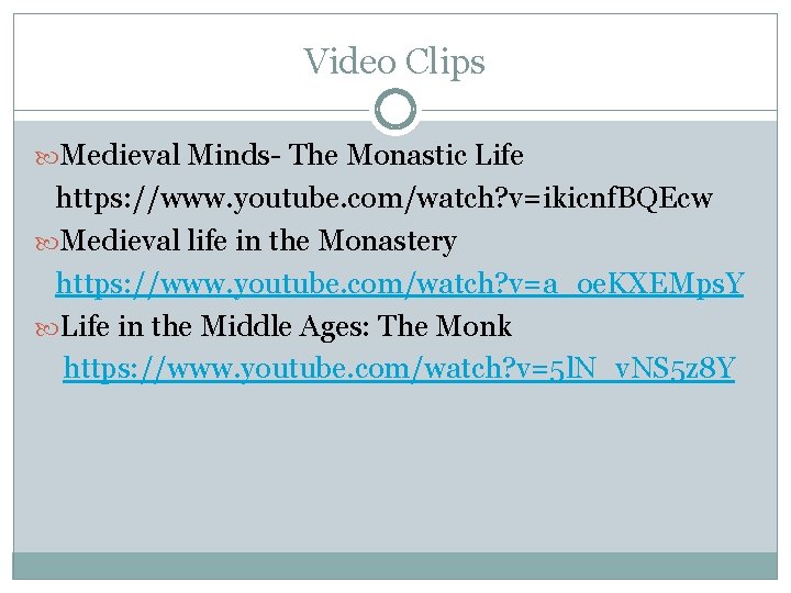 Video Clips Medieval Minds- The Monastic Life https: //www. youtube. com/watch? v=ikicnf. BQEcw Medieval