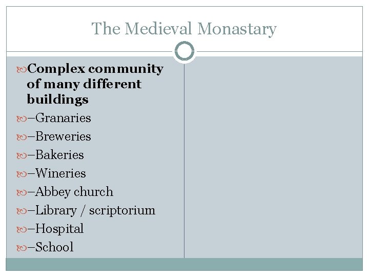 The Medieval Monastary Complex community of many different buildings –Granaries –Breweries –Bakeries –Wineries –Abbey