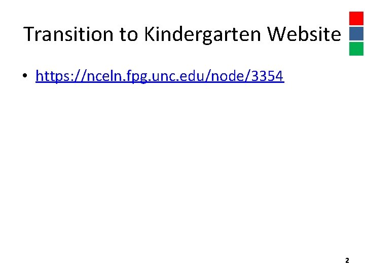 Transition to Kindergarten Website • https: //nceln. fpg. unc. edu/node/3354 2 