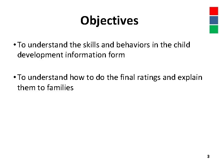 Objectives • To understand the skills and behaviors in the child development information form
