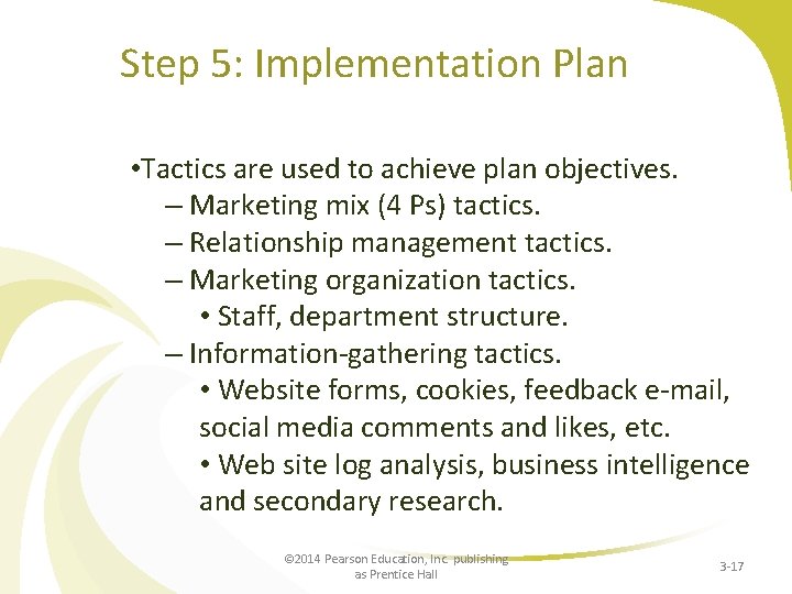 Step 5: Implementation Plan • Tactics are used to achieve plan objectives. – Marketing