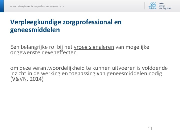 Farmacotherapie voor de zorgprofessional, De Ruiter 2016 Verpleegkundige zorgprofessional en geneesmiddelen Een belangrijke rol